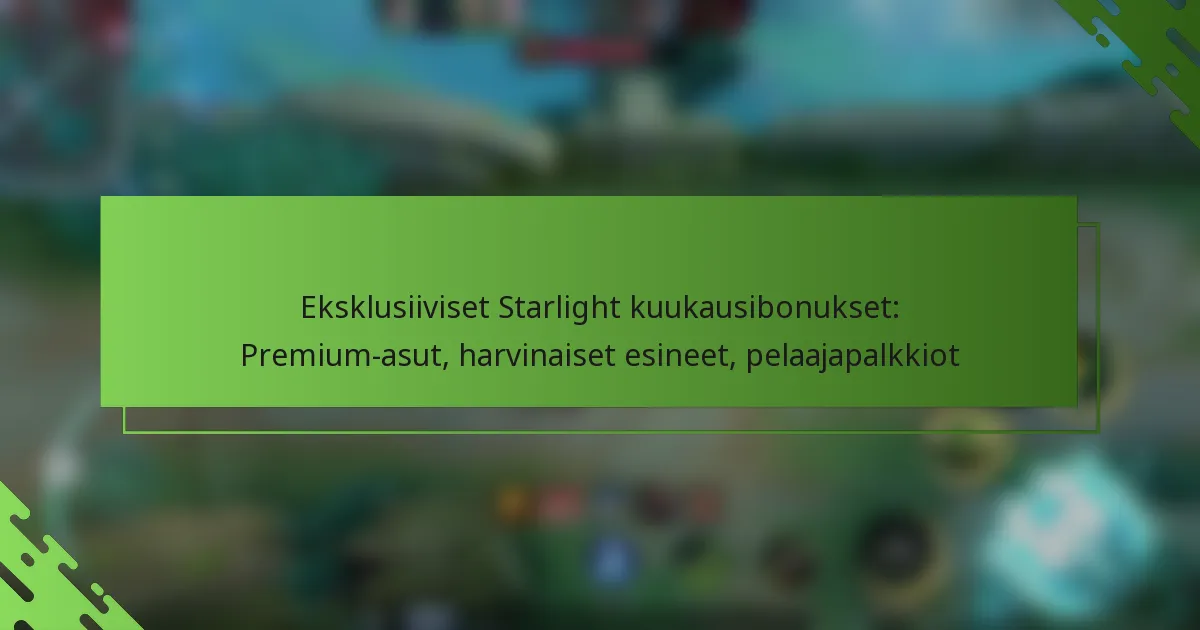 Eksklusiiviset Starlight kuukausibonukset: Premium-asut, harvinaiset esineet, pelaajapalkkiot