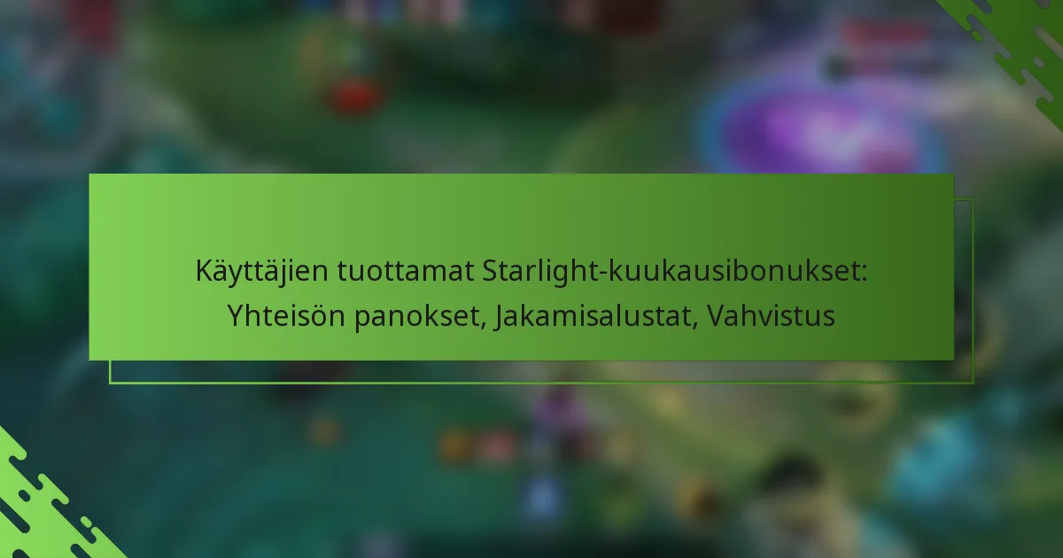Käyttäjien tuottamat Starlight-kuukausibonukset: Yhteisön panokset, Jakamisalustat, Vahvistus