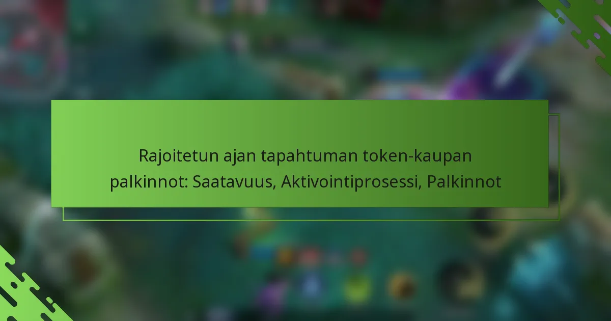 Rajoitetun ajan tapahtuman token-kaupan palkinnot: Saatavuus, Aktivointiprosessi, Palkinnot