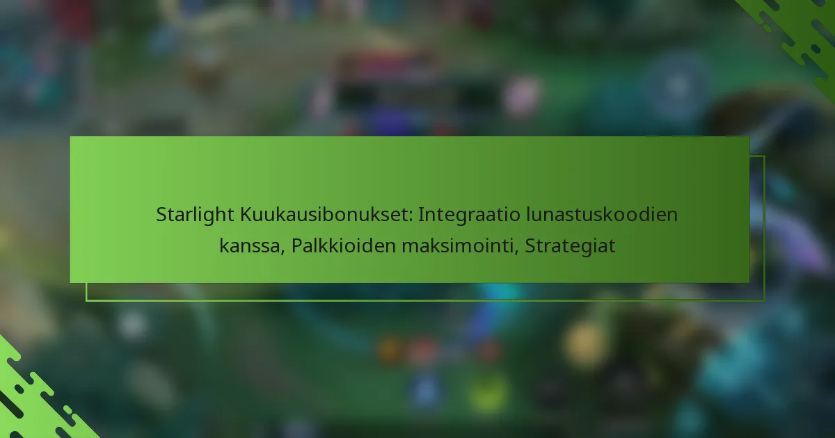 Starlight Kuukausibonukset: Integraatio lunastuskoodien kanssa, Palkkioiden maksimointi, Strategiat