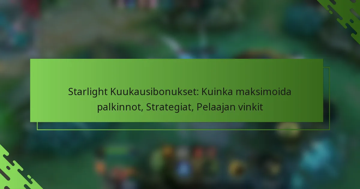 Starlight Kuukausibonukset: Kuinka maksimoida palkinnot, Strategiat, Pelaajan vinkit