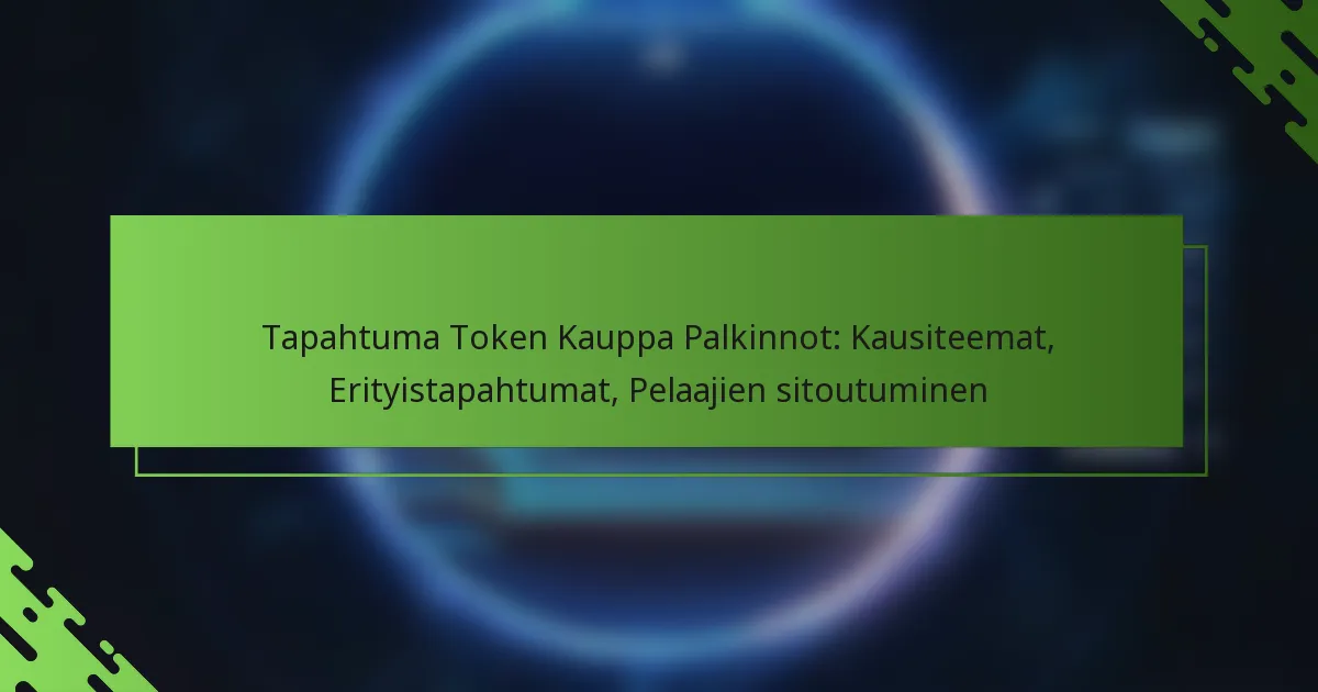 Tapahtuma Token Kauppa Palkinnot: Kausiteemat, Erityistapahtumat, Pelaajien sitoutuminen