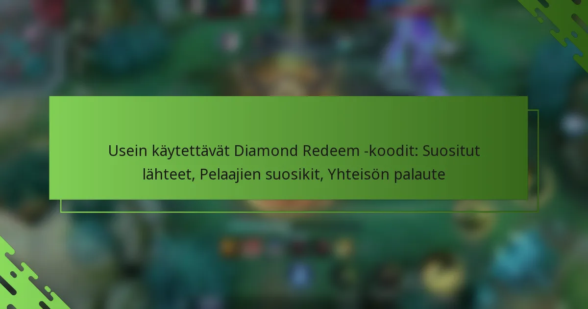 Usein käytettävät Diamond Redeem -koodit: Suositut lähteet, Pelaajien suosikit, Yhteisön palaute