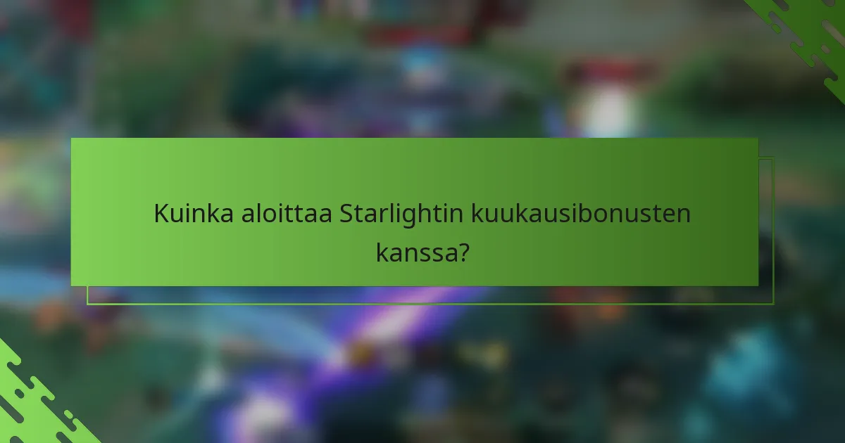 Kuinka aloittaa Starlightin kuukausibonusten kanssa?