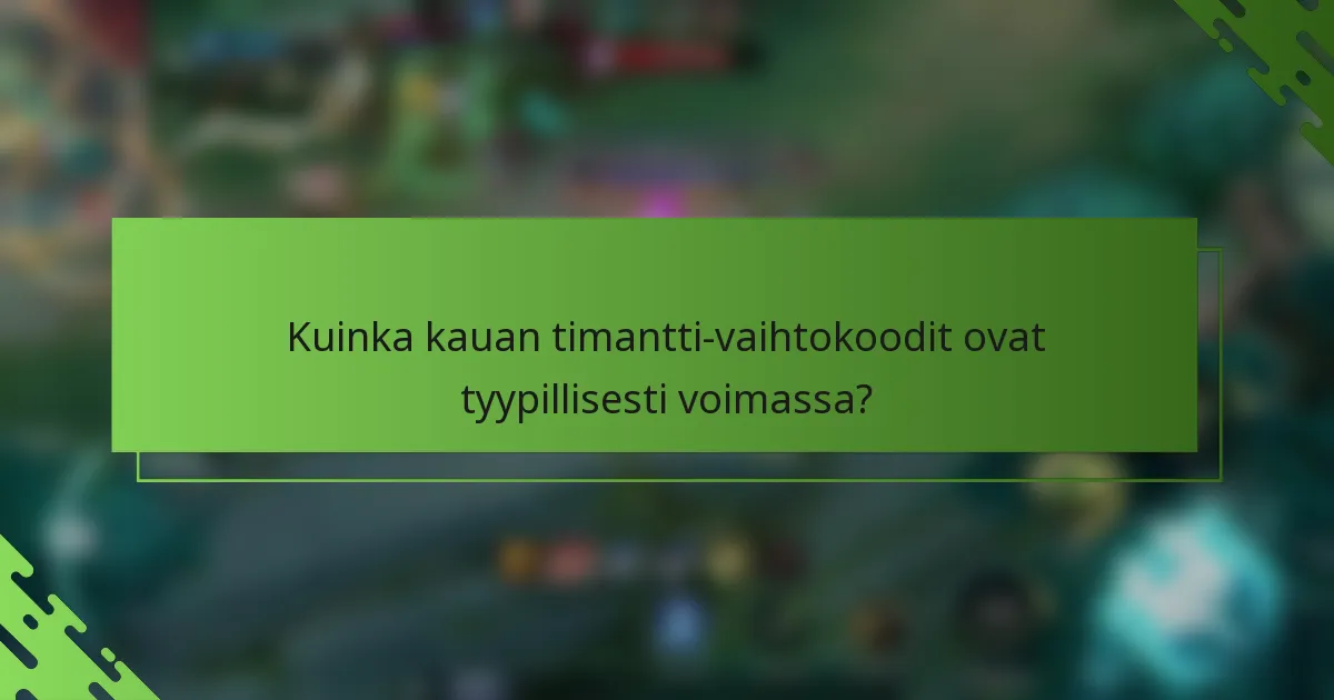 Kuinka kauan timantti-vaihtokoodit ovat tyypillisesti voimassa?