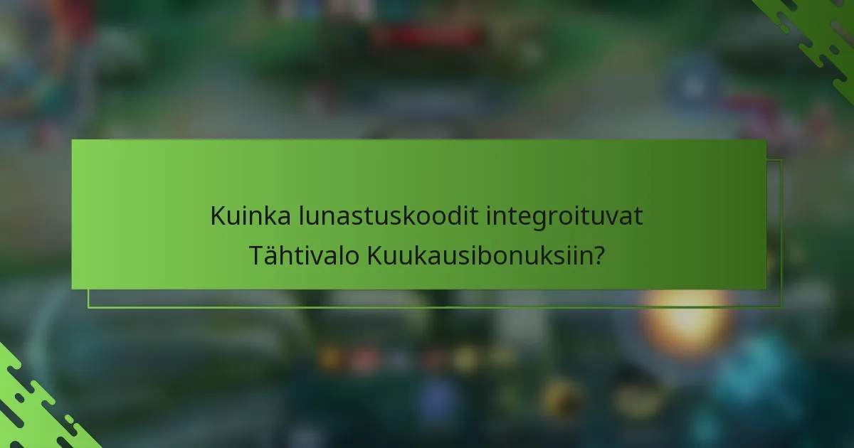 Kuinka lunastuskoodit integroituvat Tähtivalo Kuukausibonuksiin?