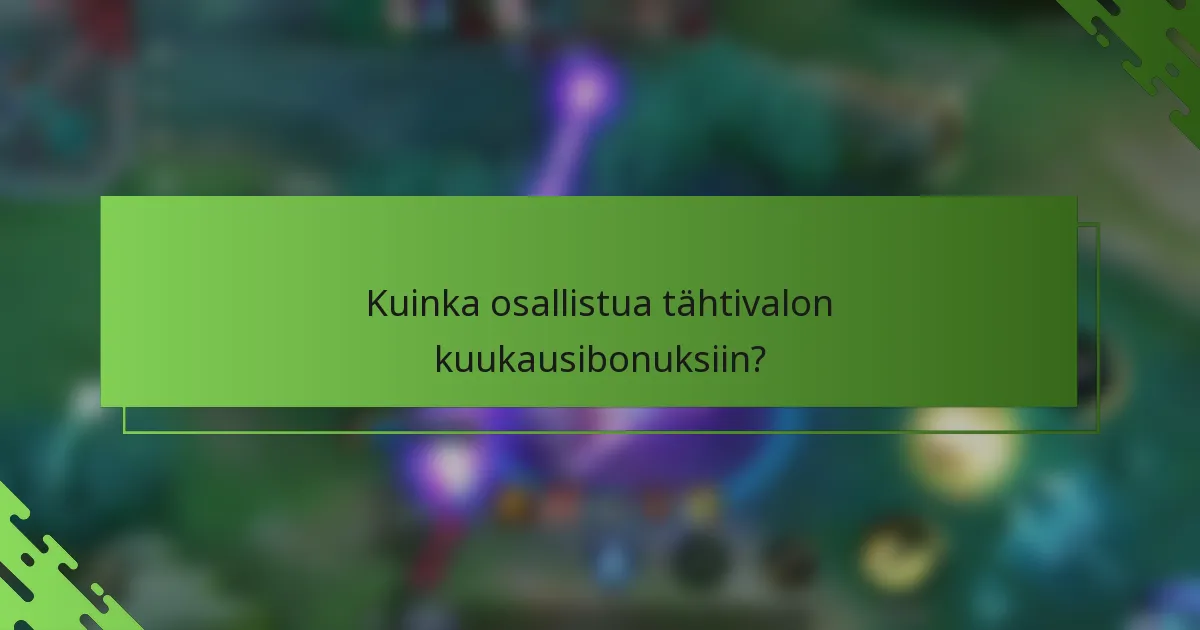 Kuinka osallistua tähtivalon kuukausibonuksiin?