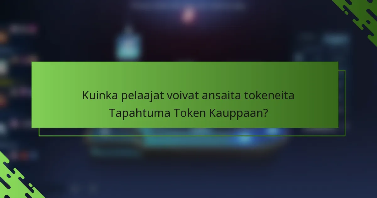 Kuinka pelaajat voivat ansaita tokeneita Tapahtuma Token Kauppaan?