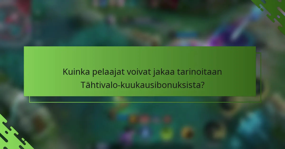 Kuinka pelaajat voivat jakaa tarinoitaan Tähtivalo-kuukausibonuksista?