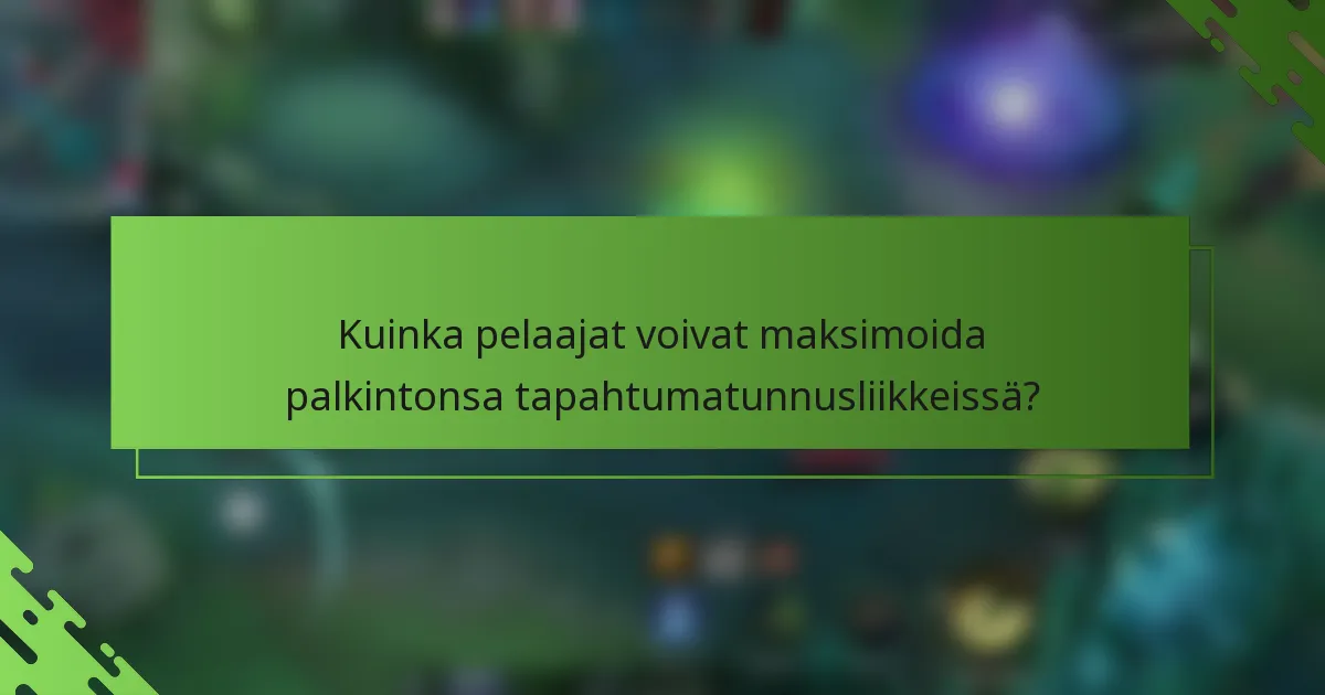 Kuinka pelaajat voivat maksimoida palkintonsa tapahtumatunnusliikkeissä?