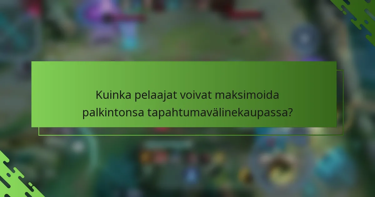 Kuinka pelaajat voivat maksimoida palkintonsa tapahtumavälinekaupassa?