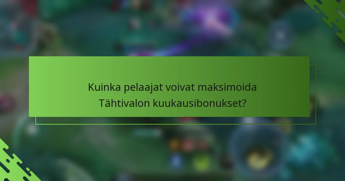 Kuinka pelaajat voivat maksimoida Tähtivalon kuukausibonukset?