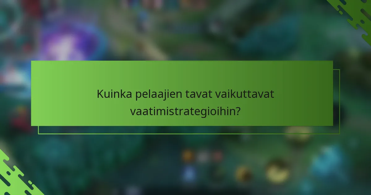 Kuinka pelaajien tavat vaikuttavat vaatimistrategioihin?