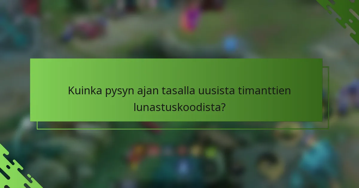 Kuinka pysyn ajan tasalla uusista timanttien lunastuskoodista?