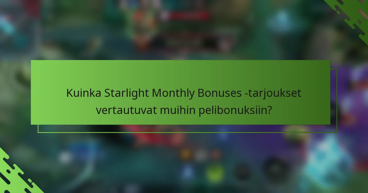 Kuinka Starlight Monthly Bonuses -tarjoukset vertautuvat muihin pelibonuksiin?