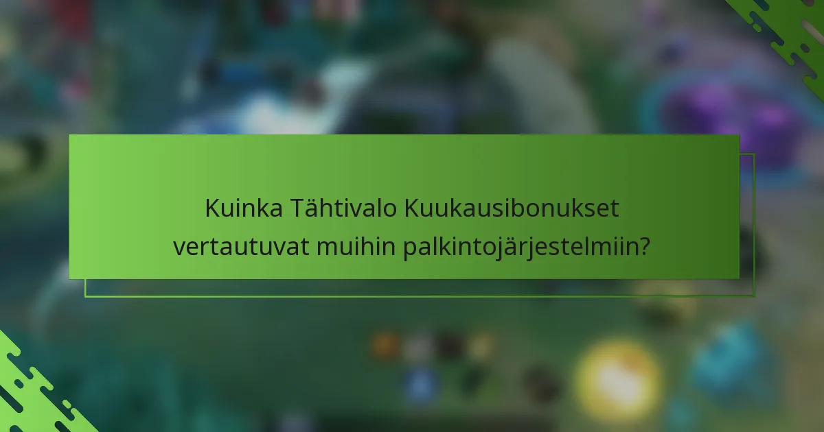 Kuinka Tähtivalo Kuukausibonukset vertautuvat muihin palkintojärjestelmiin?