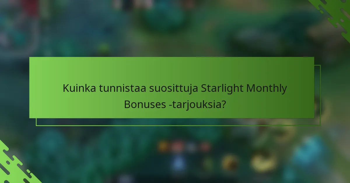 Kuinka tunnistaa suosittuja Starlight Monthly Bonuses -tarjouksia?