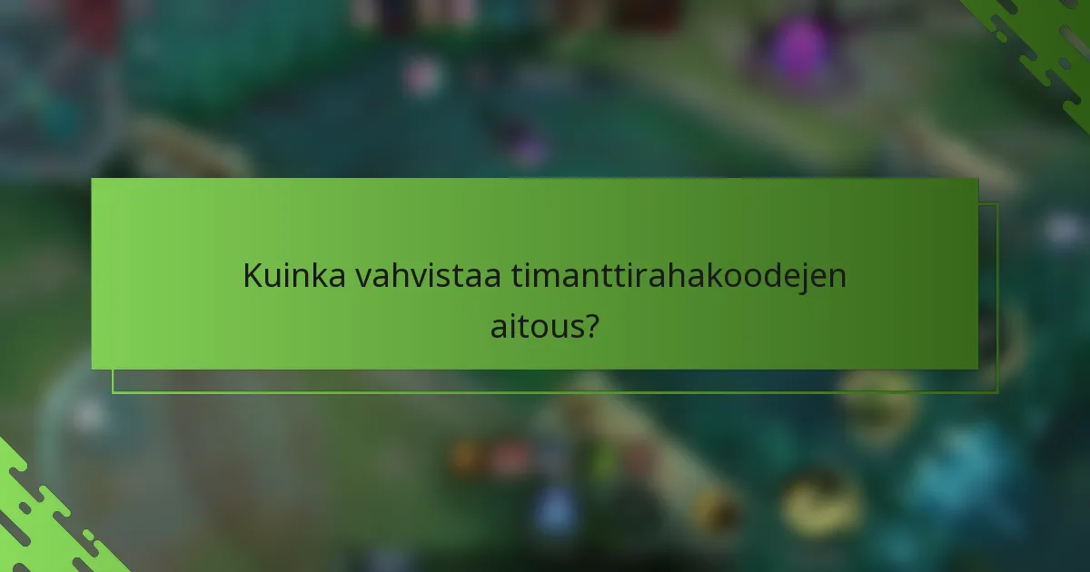 Kuinka vahvistaa timanttirahakoodejen aitous?