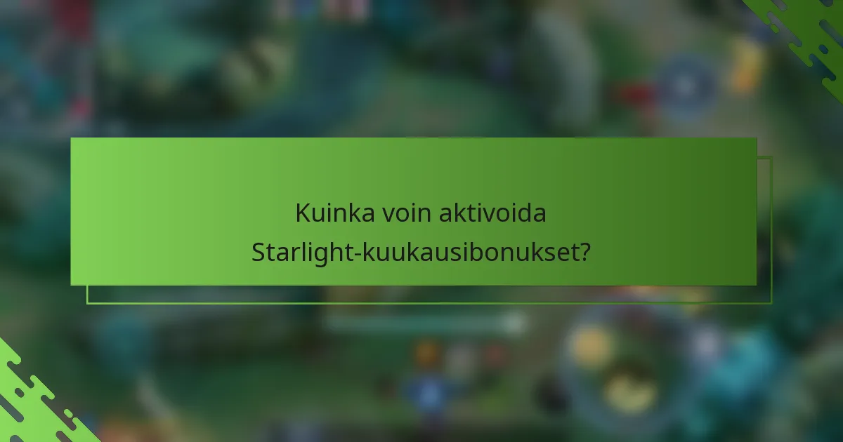 Kuinka voin aktivoida Starlight-kuukausibonukset?