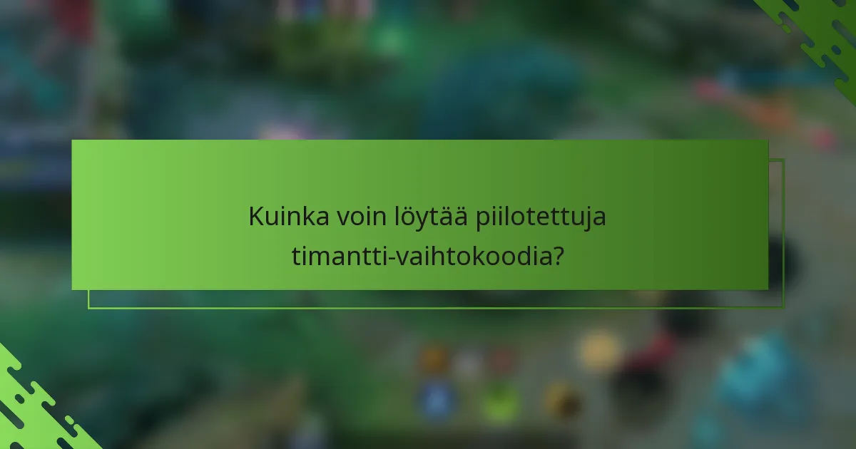 Kuinka voin löytää piilotettuja timantti-vaihtokoodia?