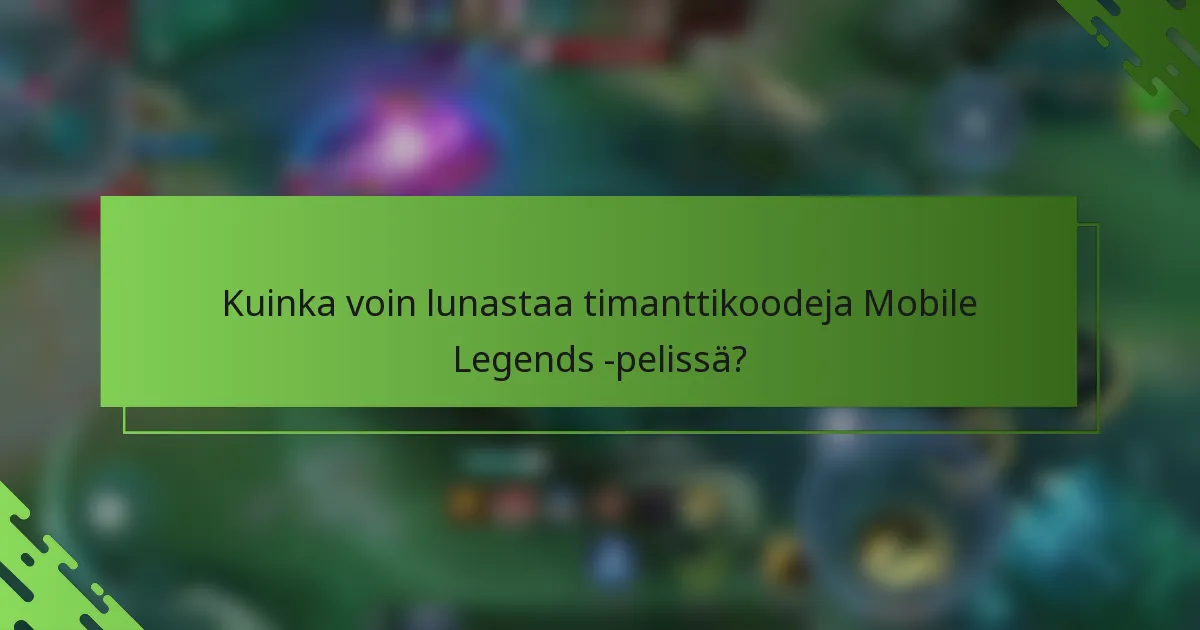 Kuinka voin lunastaa timanttikoodeja Mobile Legends -pelissä?