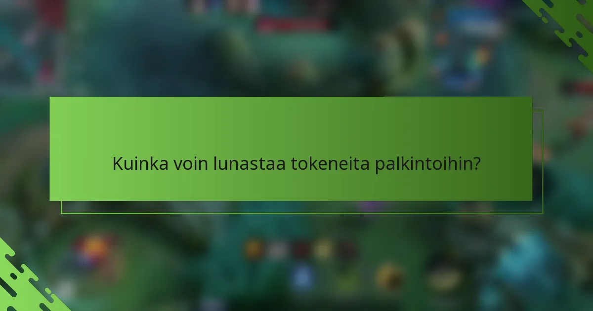 Kuinka voin lunastaa tokeneita palkintoihin?