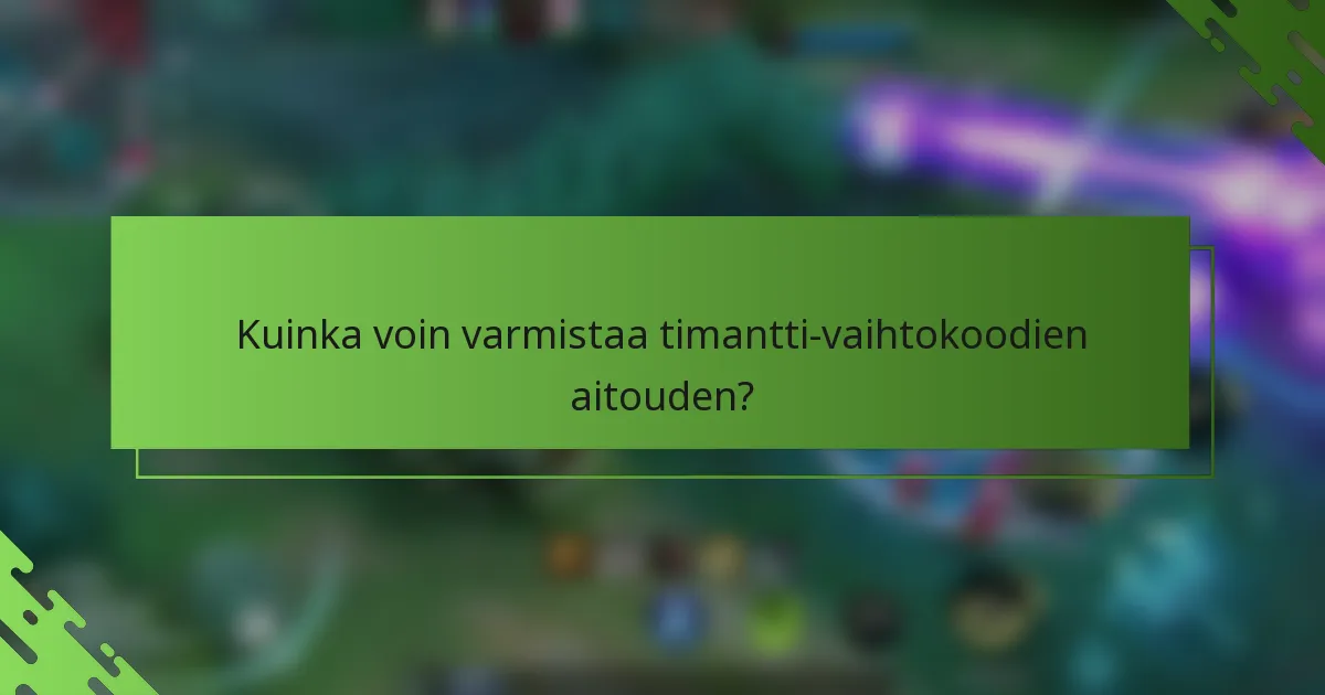 Kuinka voin varmistaa timantti-vaihtokoodien aitouden?