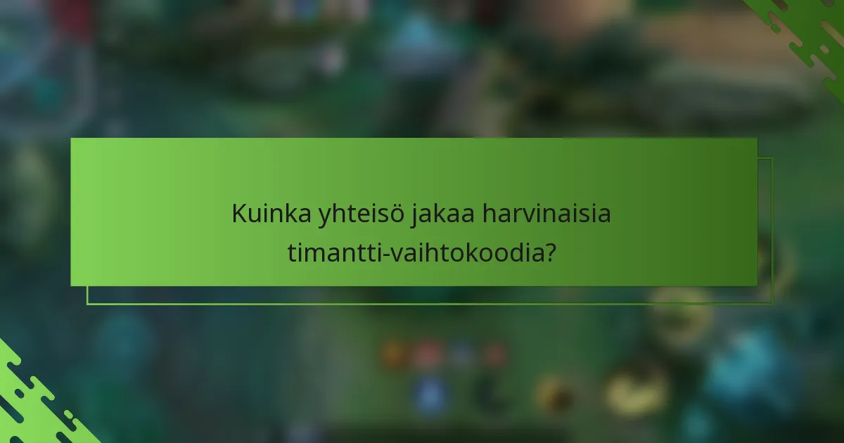 Kuinka yhteisö jakaa harvinaisia timantti-vaihtokoodia?