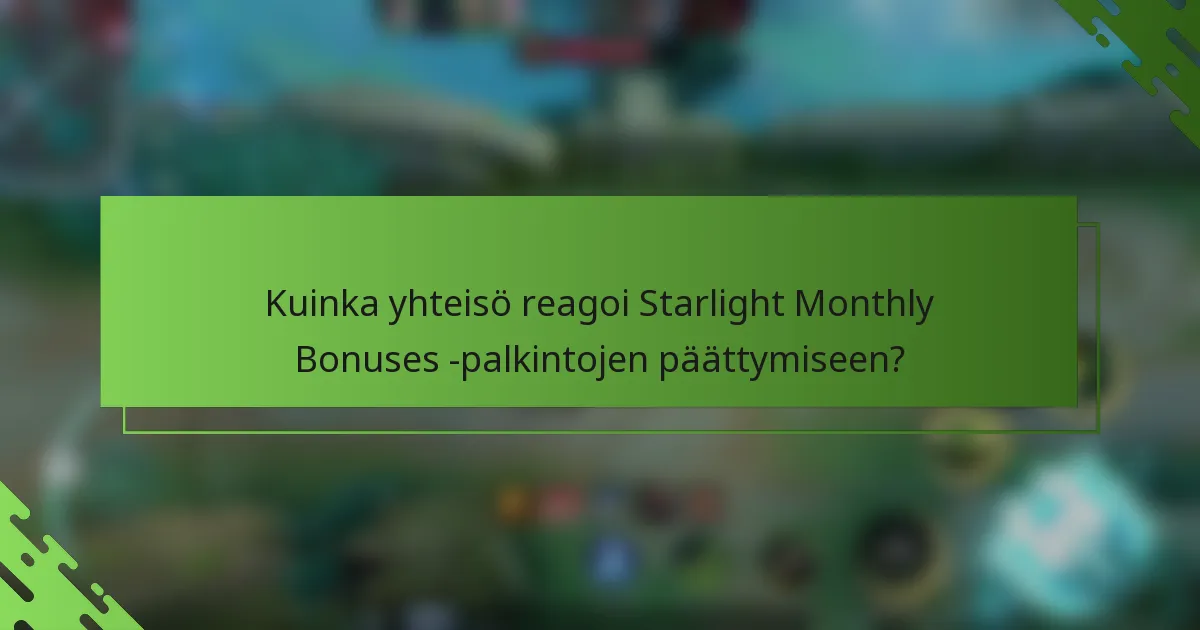 Kuinka yhteisö reagoi Starlight Monthly Bonuses -palkintojen päättymiseen?