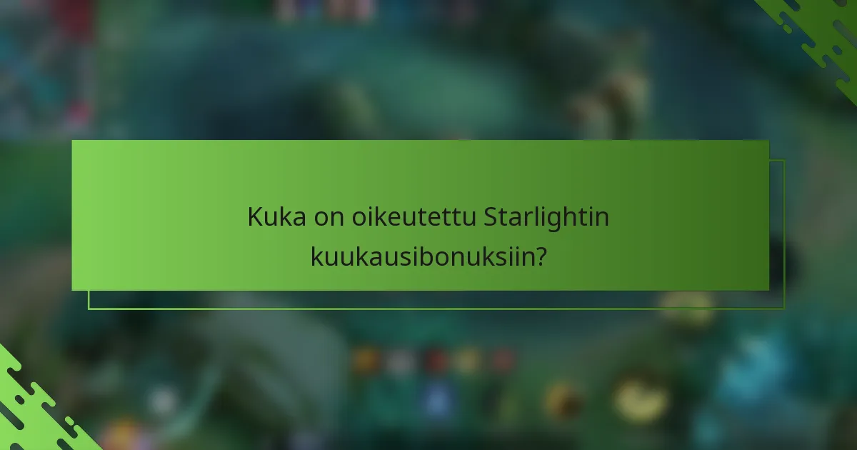 Kuka on oikeutettu Starlightin kuukausibonuksiin?