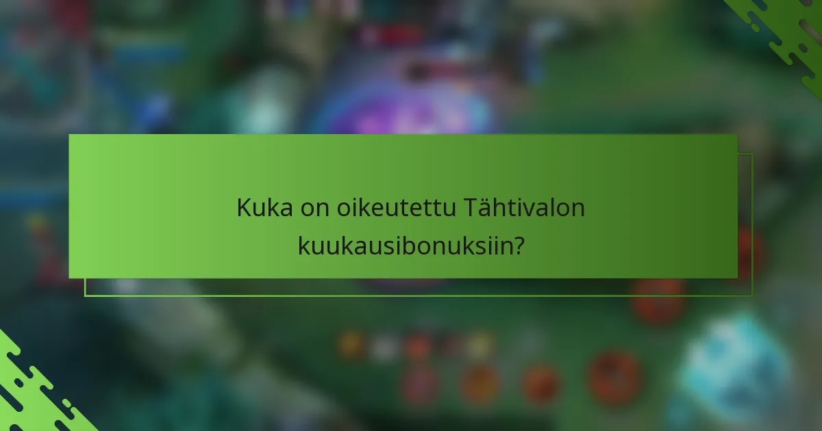 Kuka on oikeutettu Tähtivalon kuukausibonuksiin?