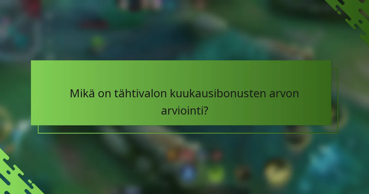 Mikä on tähtivalon kuukausibonusten arvon arviointi?