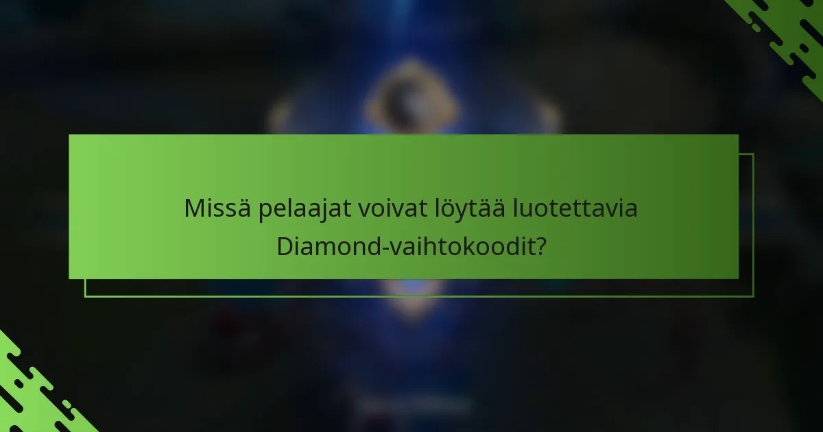 Missä pelaajat voivat löytää luotettavia Diamond-vaihtokoodit?