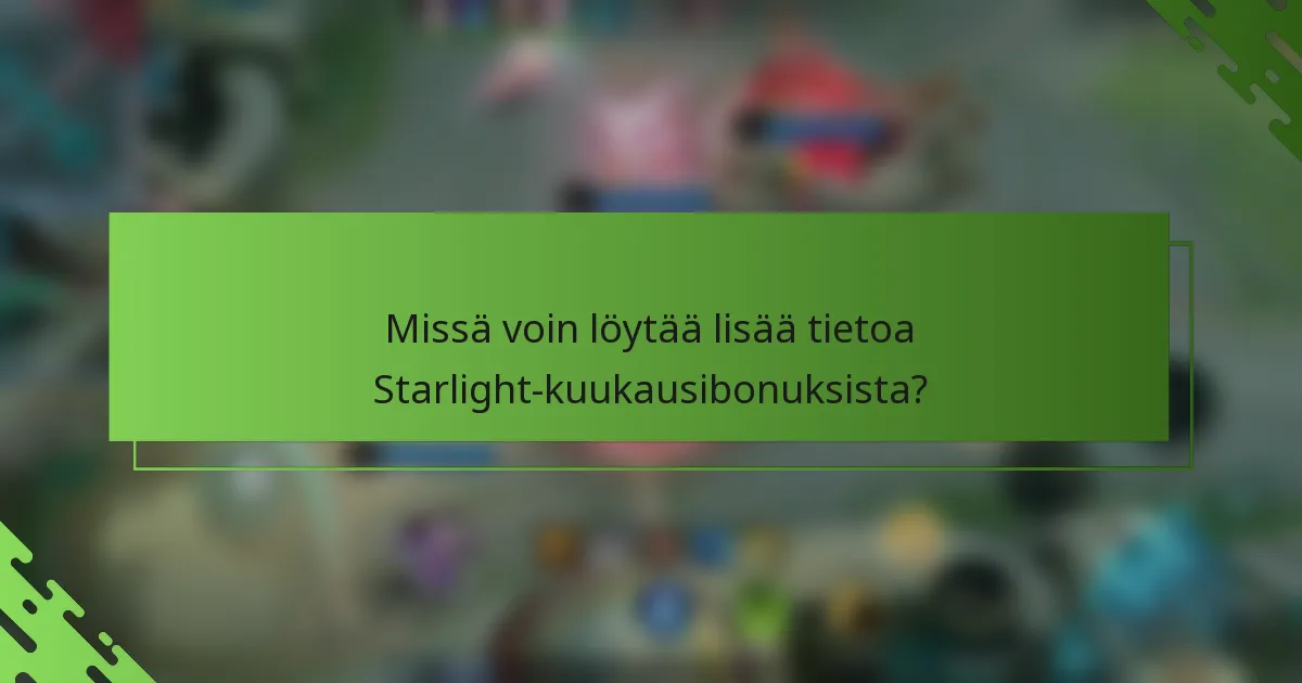 Missä voin löytää lisää tietoa Starlight-kuukausibonuksista?