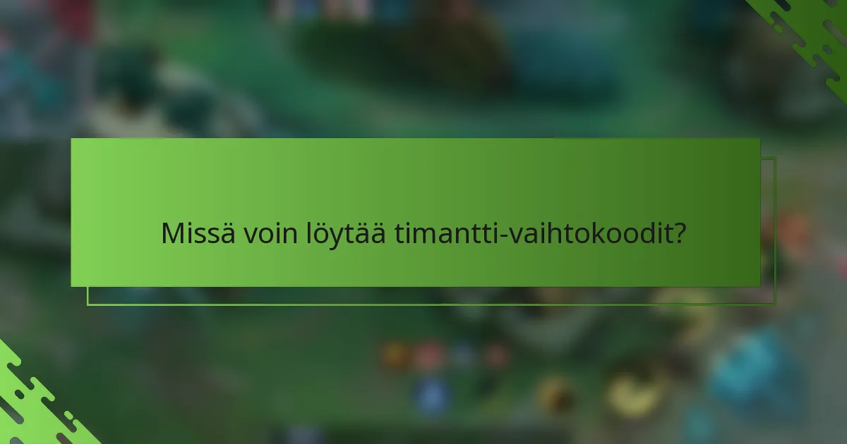 Missä voin löytää timantti-vaihtokoodit?