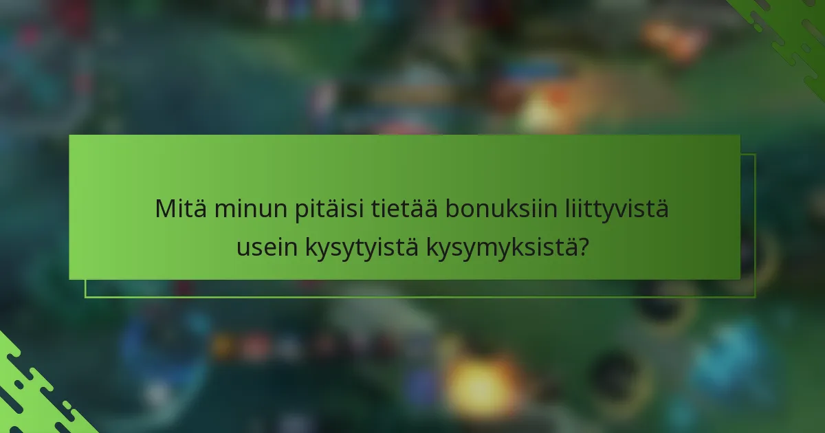 Mitä minun pitäisi tietää bonuksiin liittyvistä usein kysytyistä kysymyksistä?