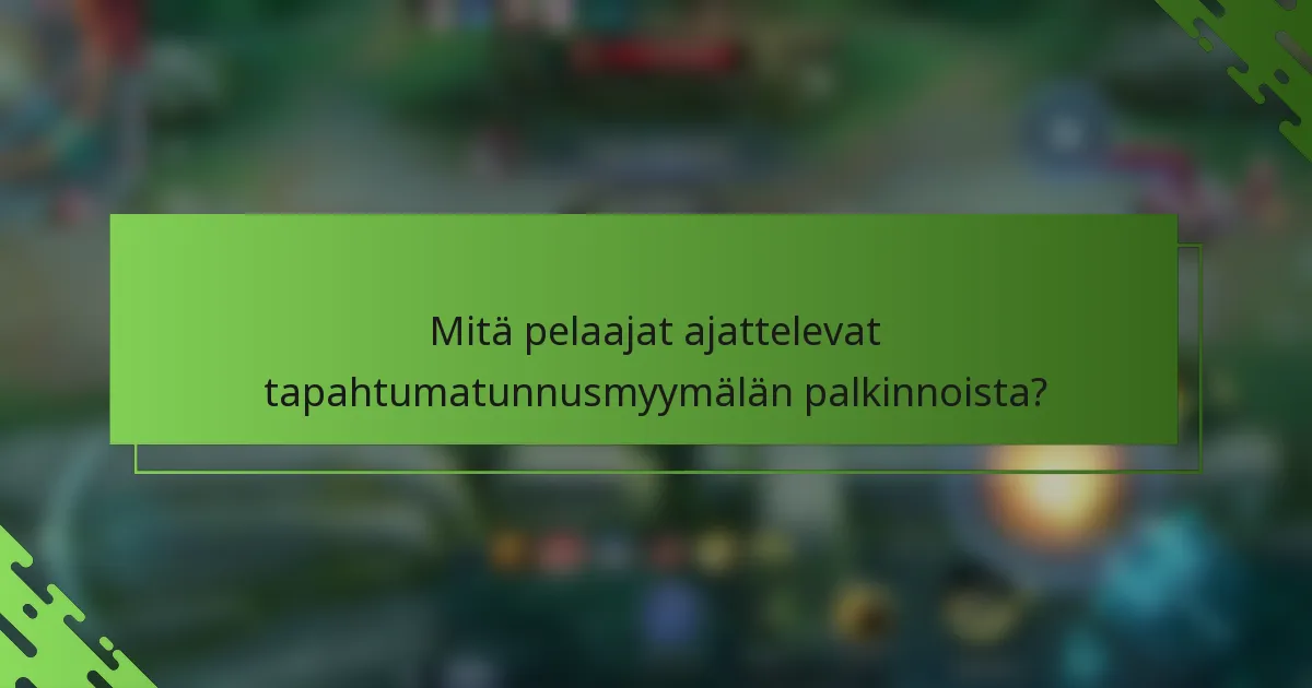 Mitä pelaajat ajattelevat tapahtumatunnusmyymälän palkinnoista?