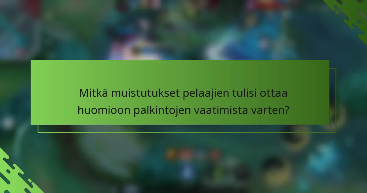 Mitkä muistutukset pelaajien tulisi ottaa huomioon palkintojen vaatimista varten?