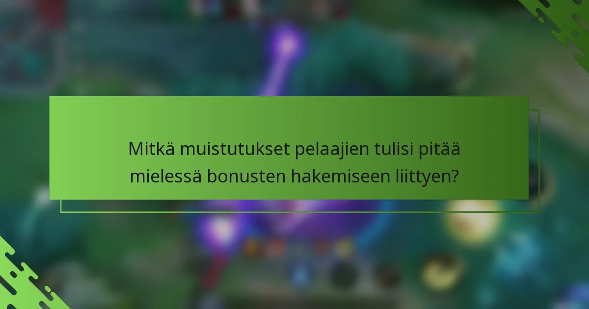 Mitkä muistutukset pelaajien tulisi pitää mielessä bonusten hakemiseen liittyen?