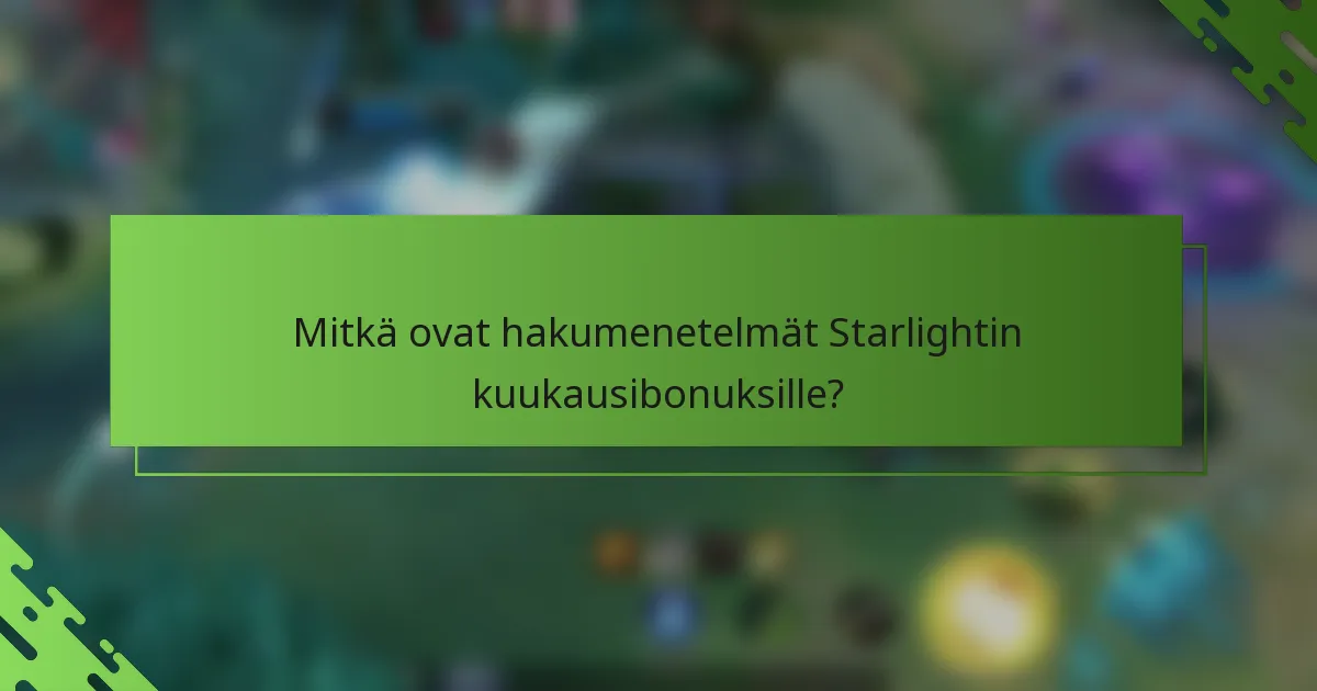 Mitkä ovat hakumenetelmät Starlightin kuukausibonuksille?
