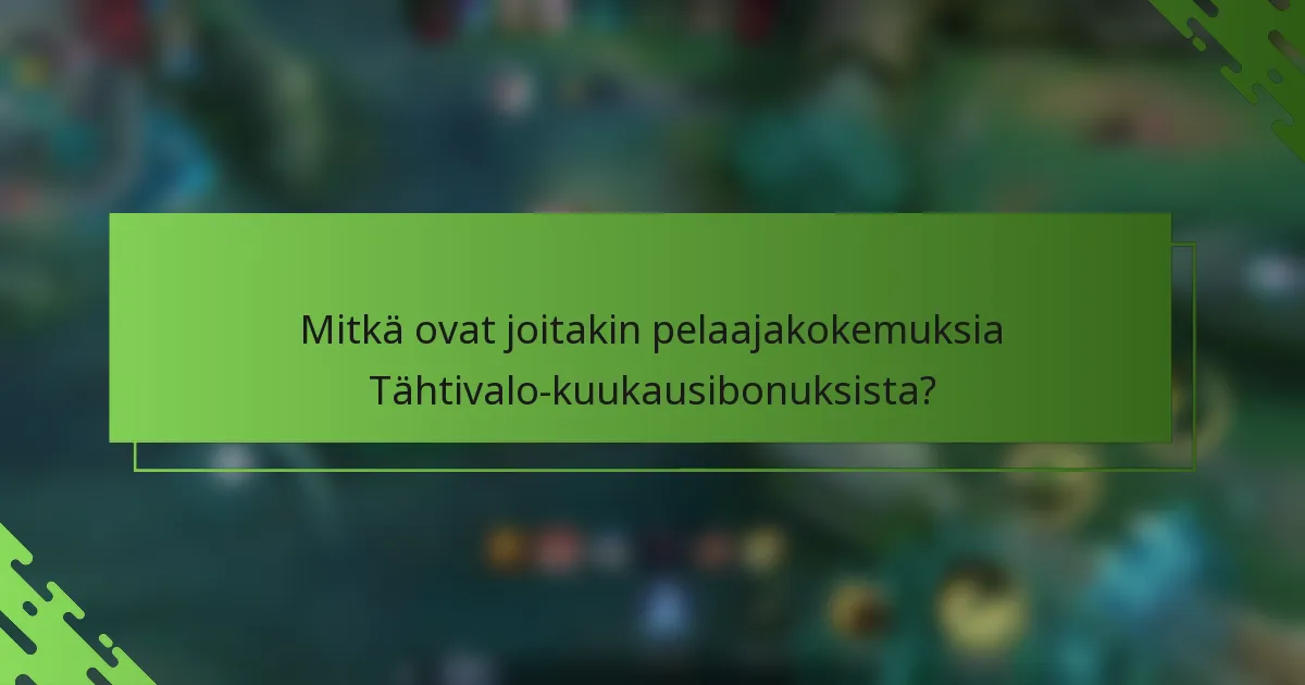 Mitkä ovat joitakin pelaajakokemuksia Tähtivalo-kuukausibonuksista?