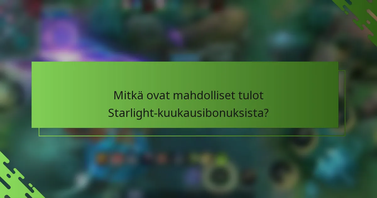 Mitkä ovat mahdolliset tulot Starlight-kuukausibonuksista?
