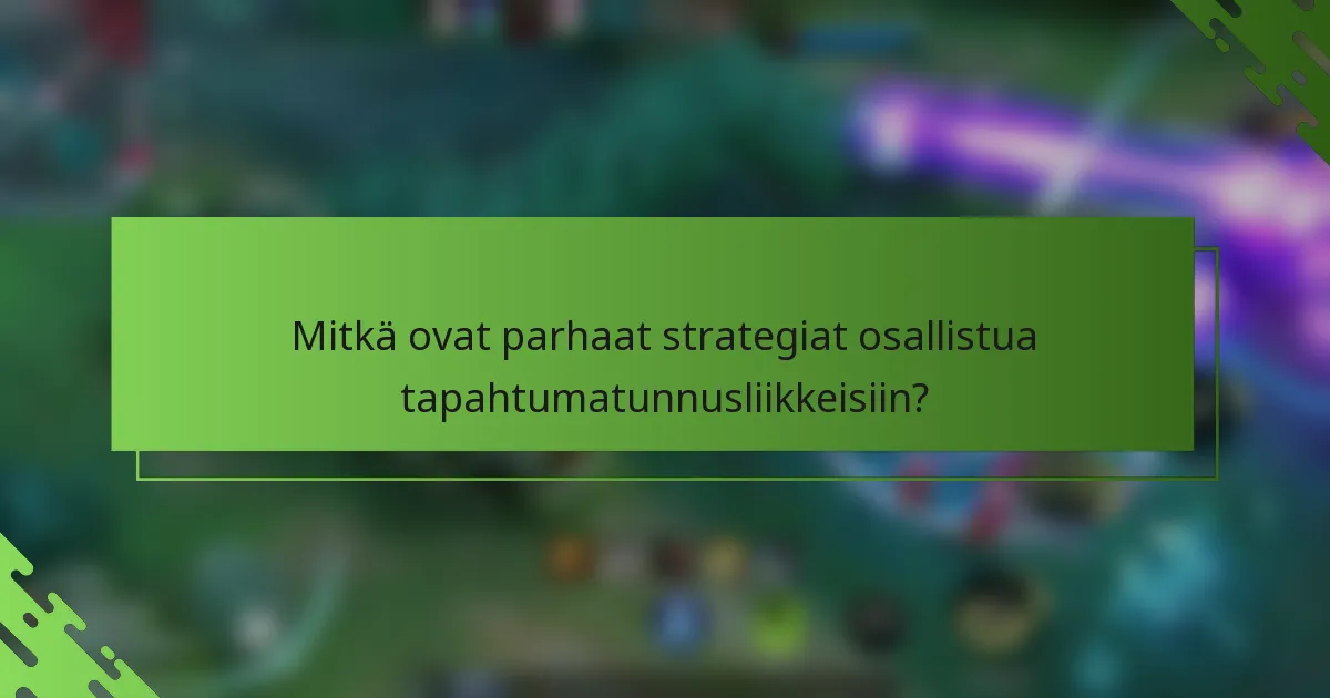 Mitkä ovat parhaat strategiat osallistua tapahtumatunnusliikkeisiin?