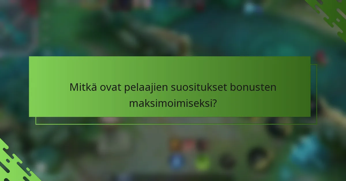 Mitkä ovat pelaajien suositukset bonusten maksimoimiseksi?