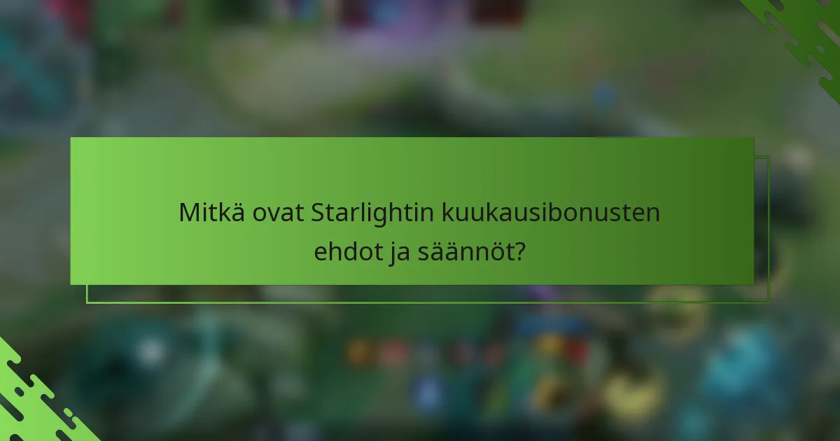 Mitkä ovat Starlightin kuukausibonusten ehdot ja säännöt?