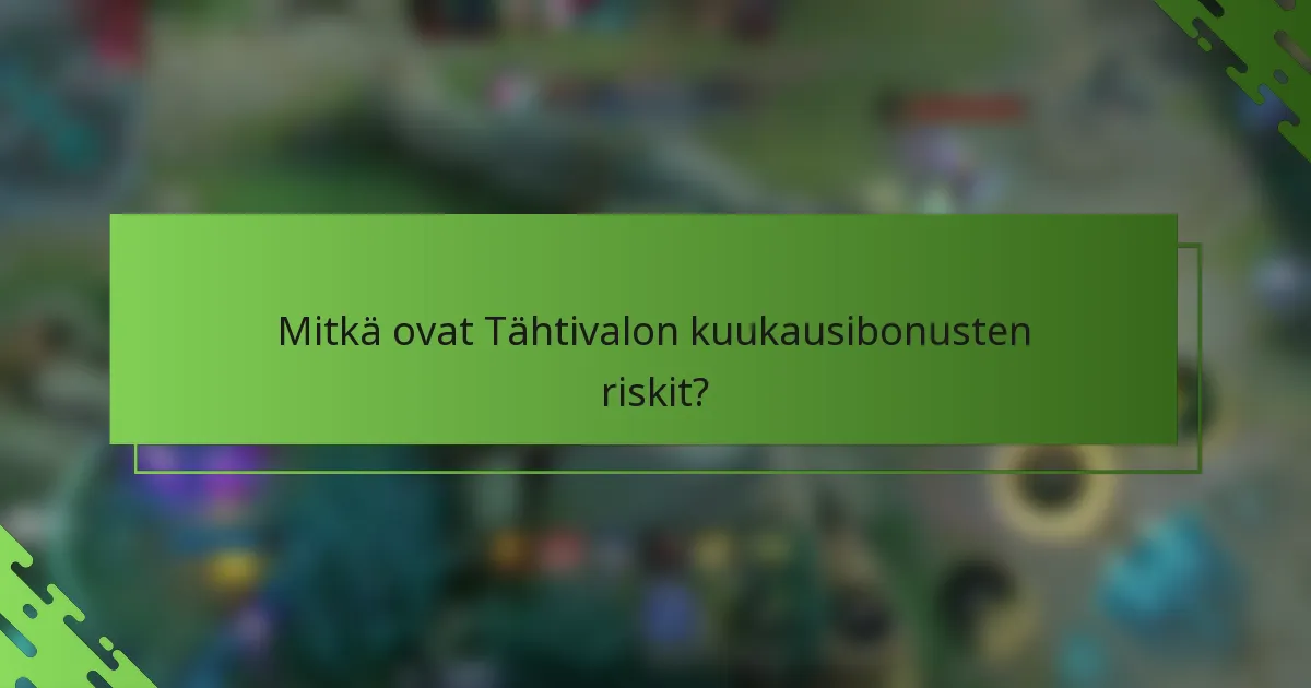 Mitkä ovat Tähtivalon kuukausibonusten riskit?