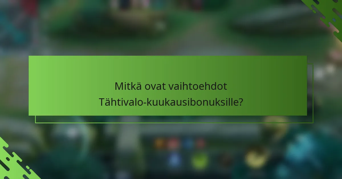 Mitkä ovat vaihtoehdot Tähtivalo-kuukausibonuksille?