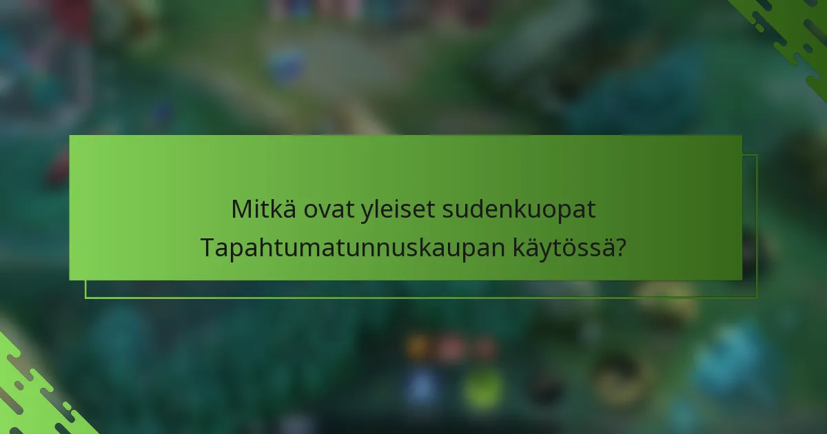 Mitkä ovat yleiset sudenkuopat Tapahtumatunnuskaupan käytössä?
