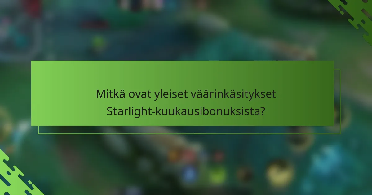 Mitkä ovat yleiset väärinkäsitykset Starlight-kuukausibonuksista?