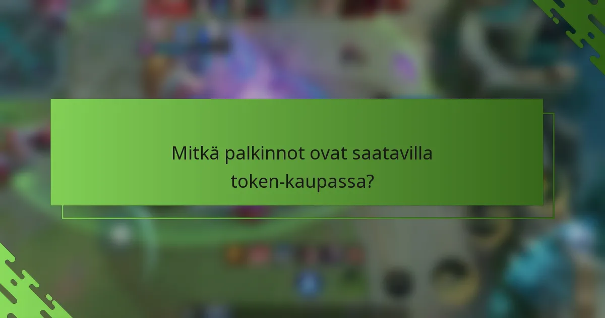 Mitkä palkinnot ovat saatavilla token-kaupassa?